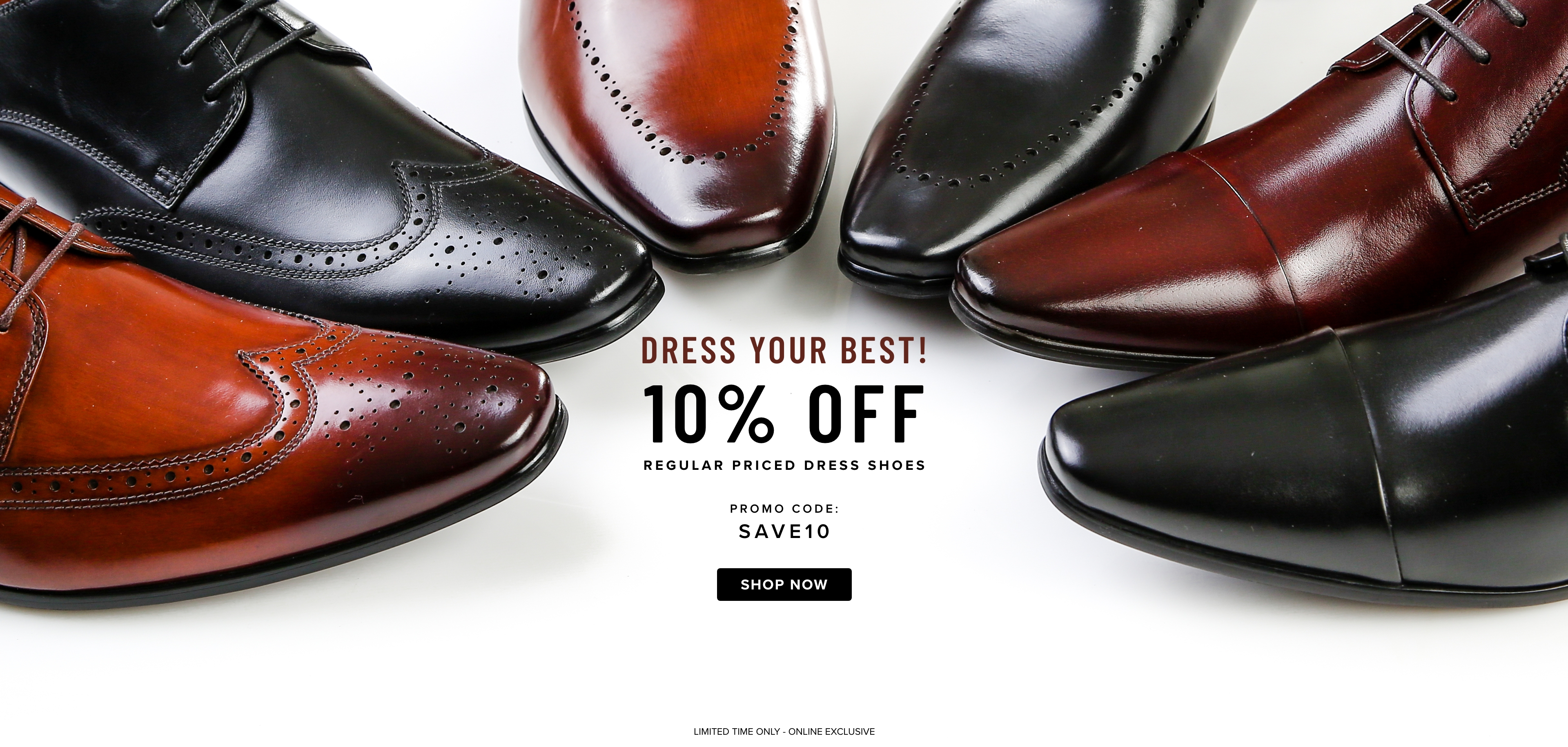 Dress Your Best! 10% Off Regular Priced Dress Shoes. Promo Code: Save10. 