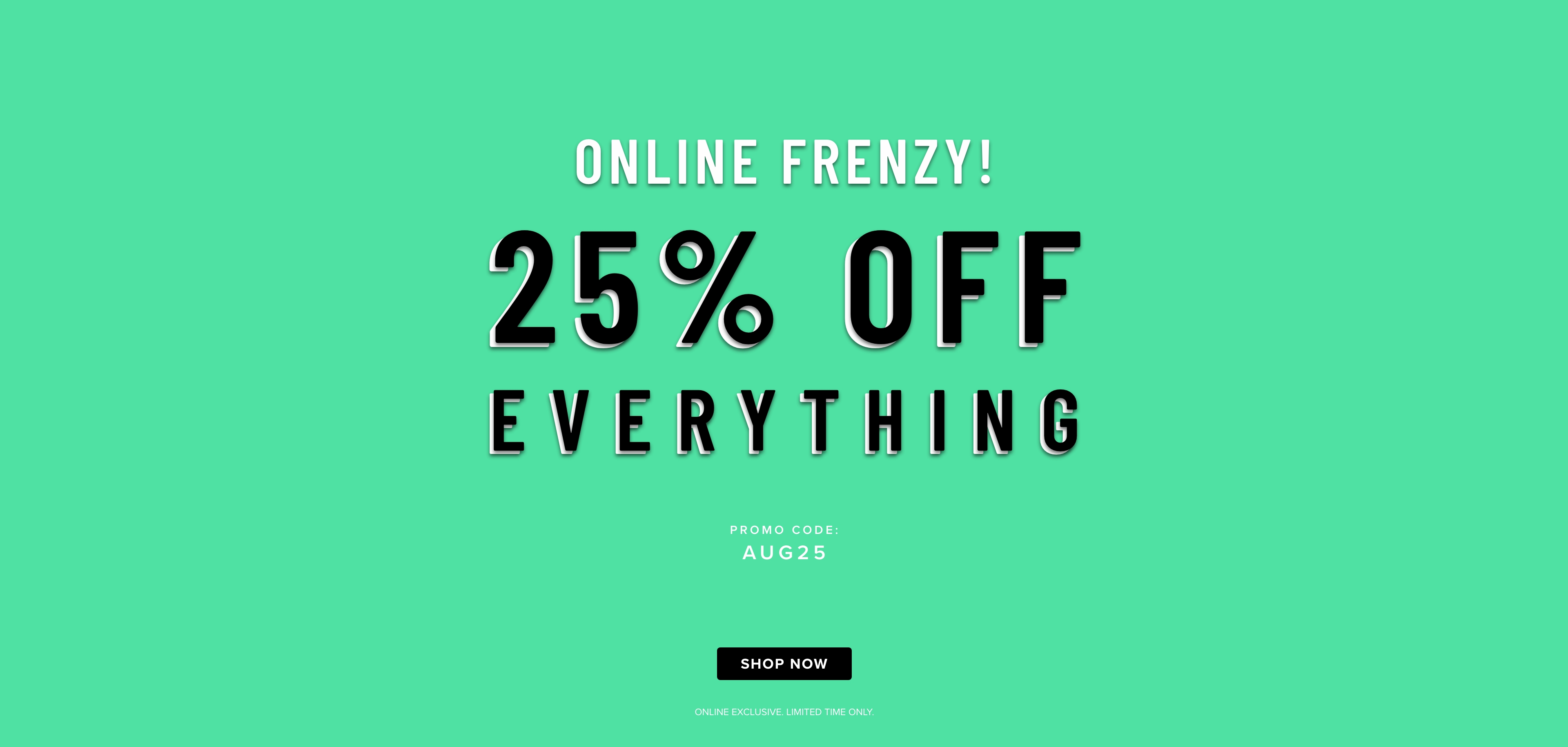 Aug - 25% off storewide 